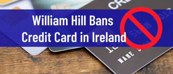 William Hill Bans πιστωτική κάρτα στην Ιρλανδία