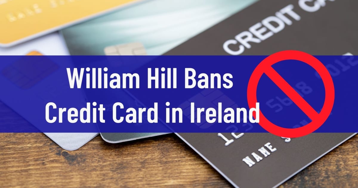 William Hill Bans πιστωτική κάρτα στην Ιρλανδία